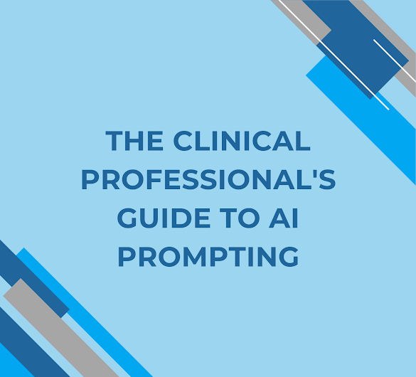 The Clinical Professional's Guide to AI Prompting